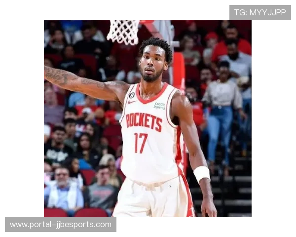 火箭伊森从边缘替补到关键轮换，积极态度获认可